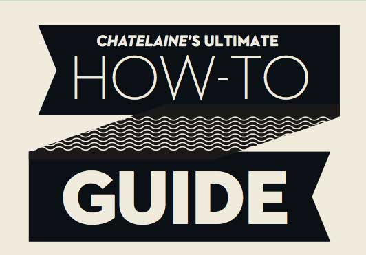 Chatelaine's Ultimate How-to Guide