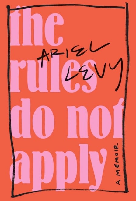 Ariel Levy: The Rules Do Not Apply