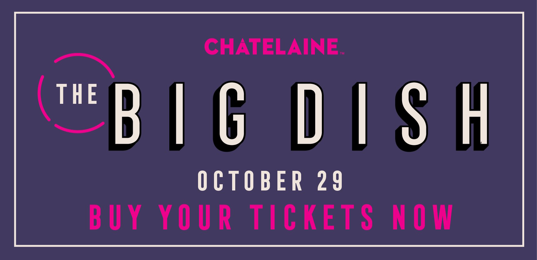 Buy your tickets for Chatelaine: The Big Dish