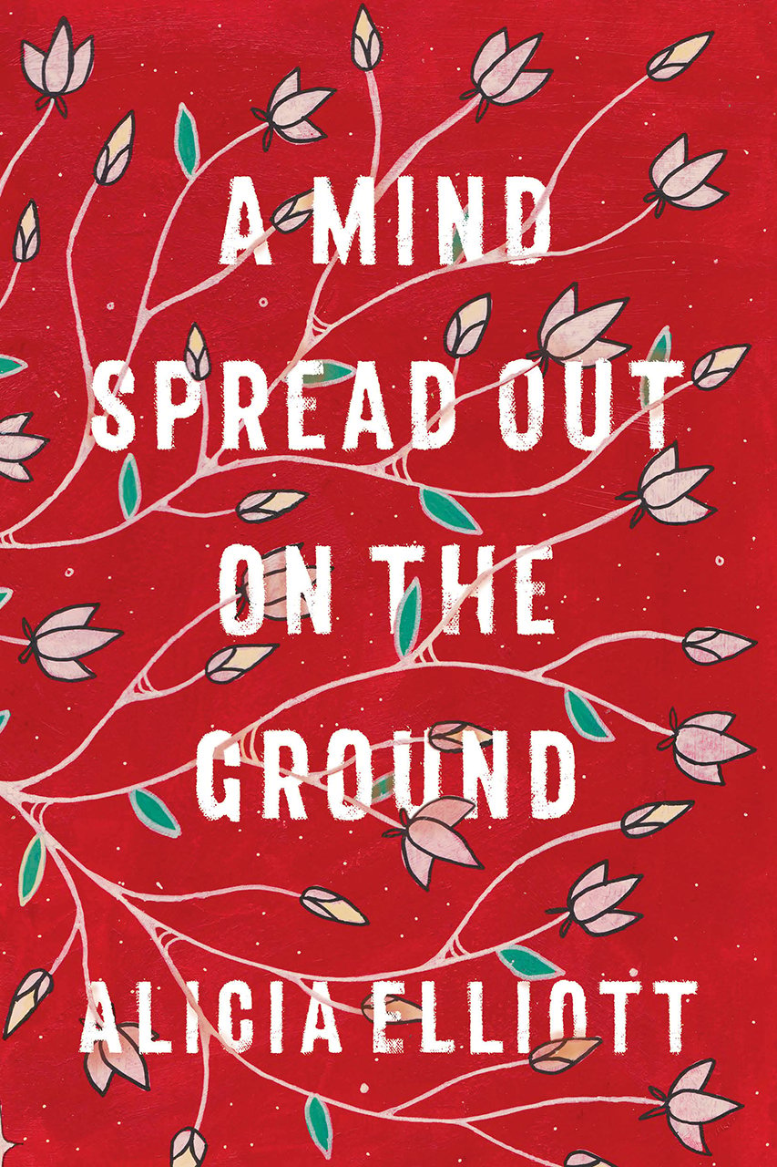 Alicia Elliott A Mind Spread Out on the Ground excerpt: book cover