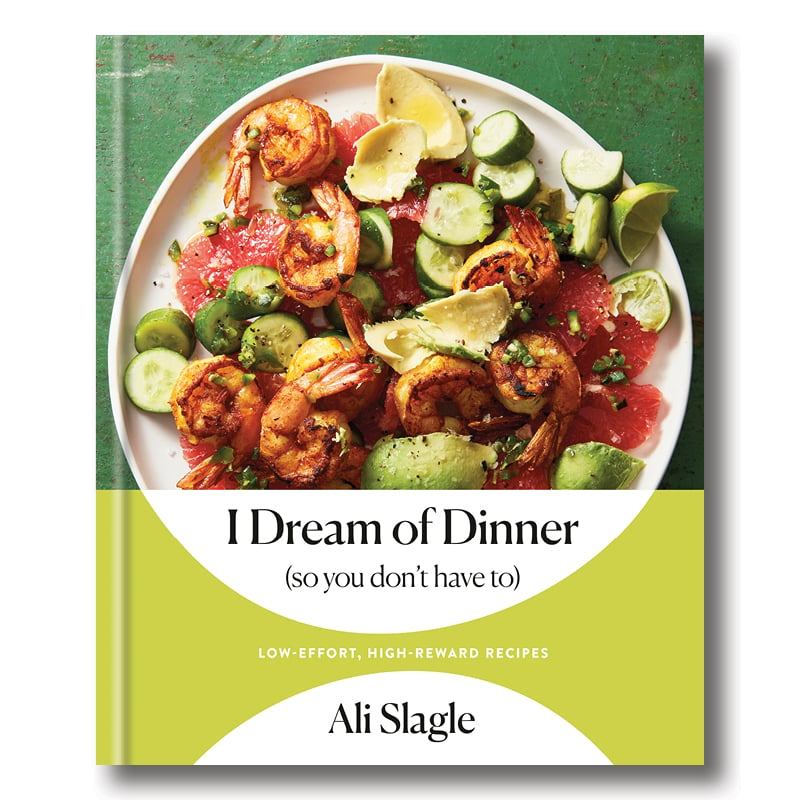 Cookbook cover image of I Dream of Dinner (So You Don’t Have To): Low- Effort, High-Reward Recipes by Ali Slagle