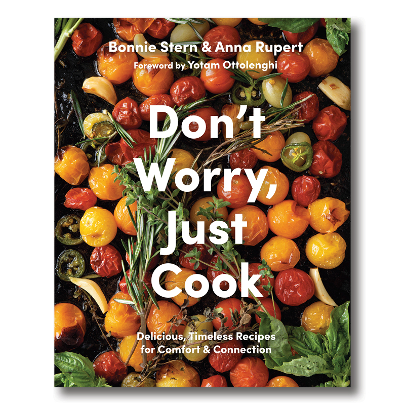 Cookbook cover image of Don’t Worry, Just Cook: Delicious, Timeless Recipes for Comfort and Connection by Bonnie Stern and Anna Rupert