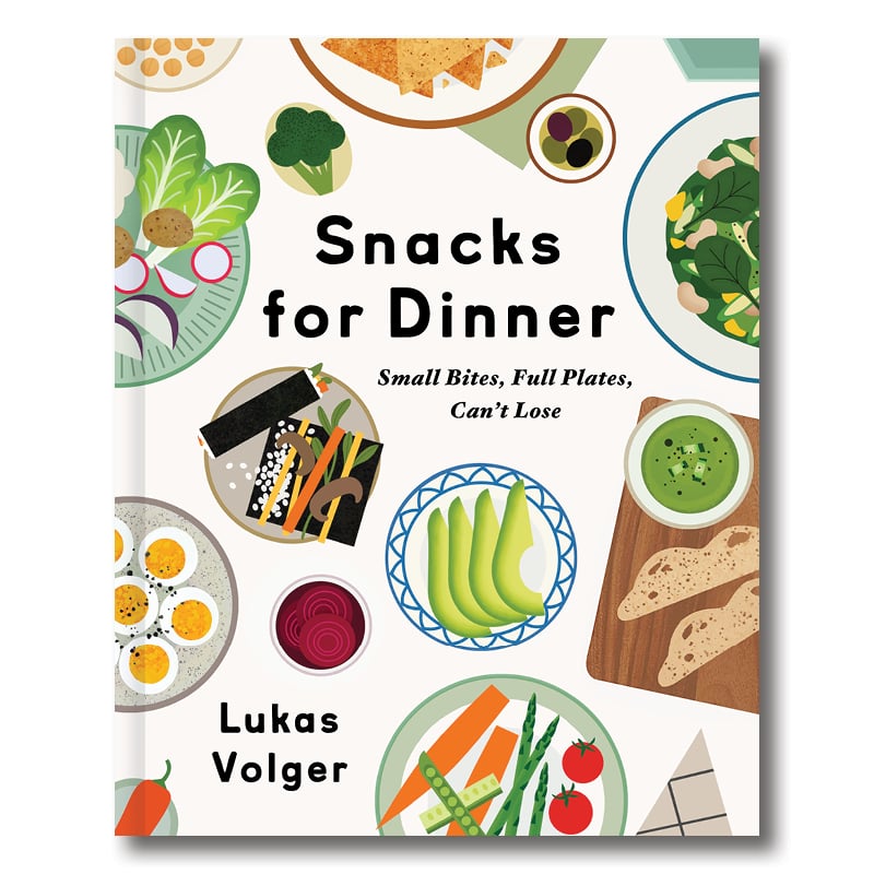 Cookbook cover of Snacks for Dinner: Small Bites, Full Plates, Can’t Lose by Lukas Volger